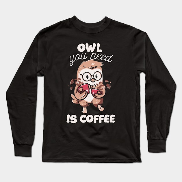 Owl You Need is Coffee by Tobe Fonseca Long Sleeve T-Shirt by Tobe_Fonseca